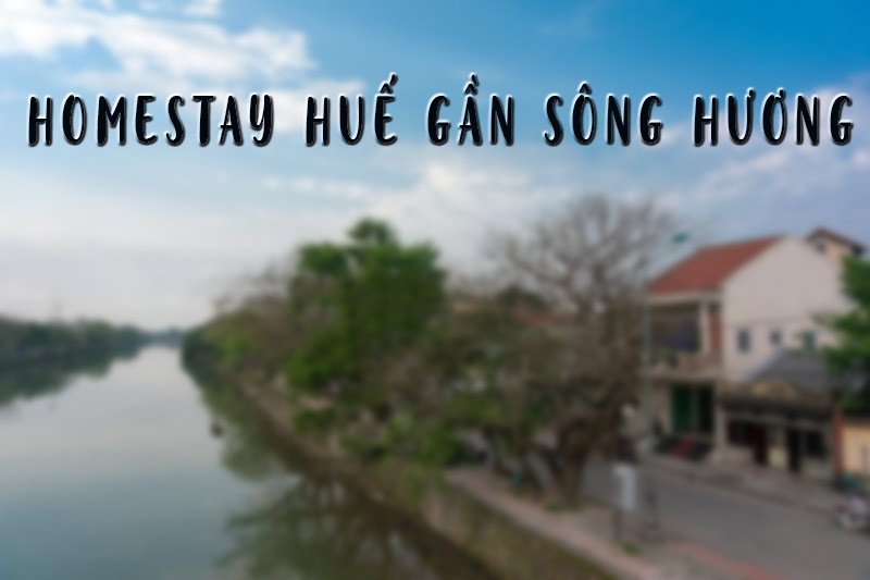 Homestay Hue gan song huong