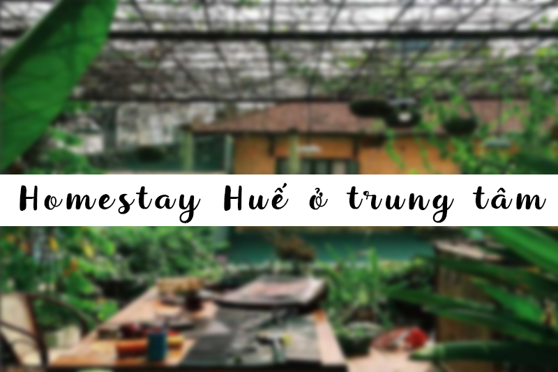 Homestay Huế gần trung tâm