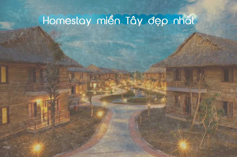 Top Homestay miền Tây đẹp